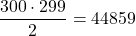 \[\frac{300 \cdot 299}{2} = 44859\]