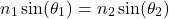 \[n_1 \sin (\theta_1) = n_2 \sin ( \theta_2 )\]
