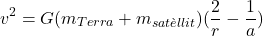 \[ v^2=G(m_{Terra}+m_{satèl·lit})(\frac{2}{r}-\frac{1}{a}) \]